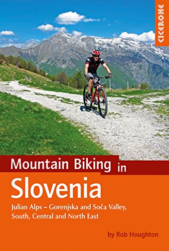 Mountain Biking in Slovenia: Julian Alps - Gorenjska and Soca Valley, South, Central and North East (Cicerone guidebooks)