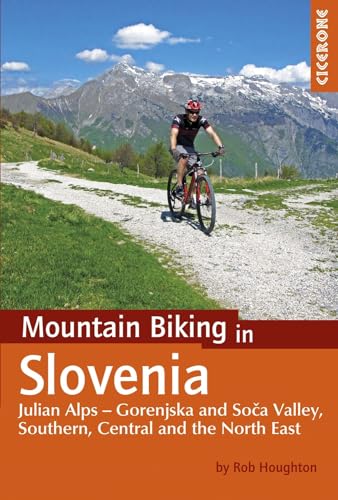 Mountain Biking in Slovenia: Julian Alps - Gorenjska and Soca Valley, South, Central and North East (Cicerone guidebooks)