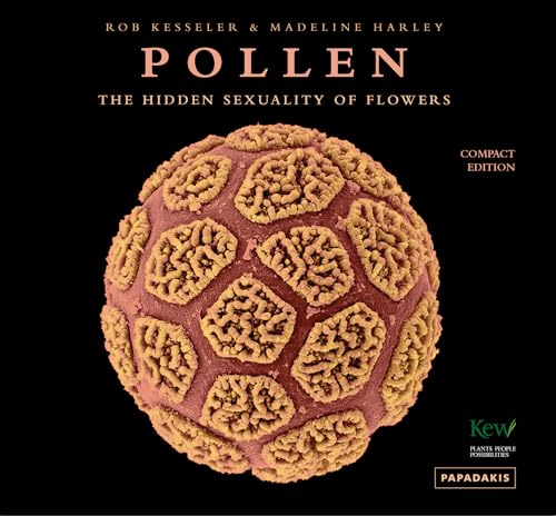 Pollen: The Hidden Sexuality of Flowers: The Hidden Sexuality of Plants