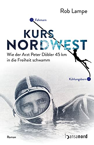 Kurs NordWest: Wie der Arzt Peter Döbler 45 km in die Freiheit schwamm von hansanord
