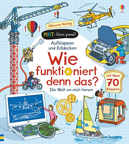 MINT - Wissen gewinnt! Aufklappen und Entdecken: Wie funktioniert denn das?: Die Welt um mich herum (MINT-Wissen-gewinnt-Reihe) von Usborne