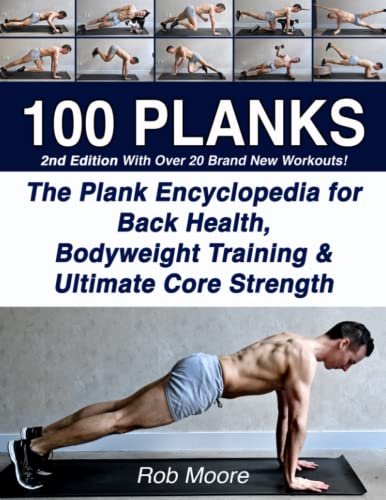 100 PLANKS: The Plank Encyclopedia for Back Health, Bodyweight Training, and Ultimate Core Strength von Independently Published
