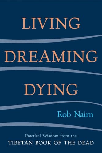 Living, Dreaming, Dying: Wisdom for Everyday Life from the Tibetan Book of the Dead von Shambhala