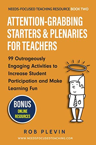 Attention-Grabbing Starters & Plenaries for Teachers: 99 Outrageously Engaging Activities to Increase Student Participation and Make Learning Fun (Needs-Focused Teaching Resource, Band 2) von Independently published