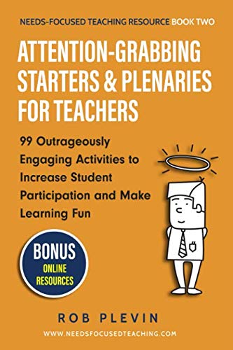 Attention-Grabbing Starters & Plenaries for Teachers: 99 Outrageously Engaging Activities to Increase Student Participation and Make Learning Fun (Needs-Focused Teaching Resource, Band 2) von Independently published