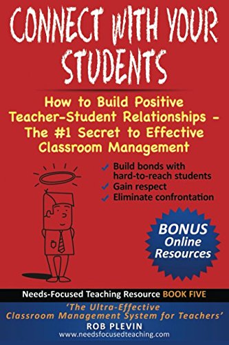 Connect With Your Students: How to Build Positive Teacher-Student Relationships - The #1 Secret to Effective Classroom Management (Needs-Focused Teaching Resource, Band 5) von Independently published