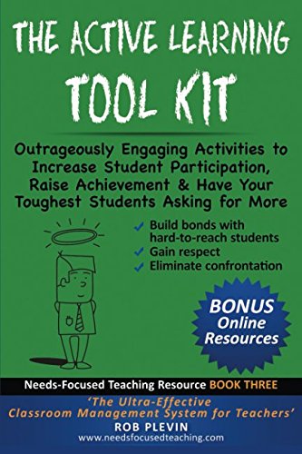 The Active Learning Tool Kit: Outrageously Engaging Activities to Increase Student Participation, Raise Achievement & Have Your Toughest Students ... (Needs-Focused Teaching Resource, Band 3) von Independently published