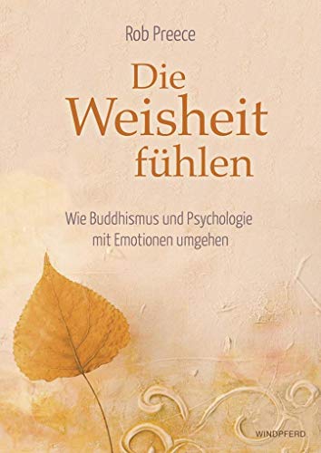 Die Weisheit fühlen: Wie Buddhismus und Psychologie mit Emotionen umgehen