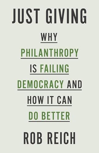 Just Giving - Why Philanthropy Is Failing Democracy and How It Can Do Better von Princeton University Press