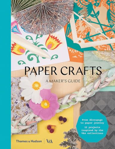 Paper Crafts: A Maker's Guide (V&a a Maker's Guide)