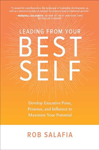 Leading from Your Best Self: Develop Executive Poise, Presence, and Influence to Maximize Your Potential von McGraw-Hill Education