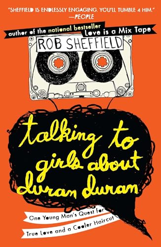 Talking to Girls About Duran Duran: One Young Man's Quest for True Love and a Cooler Haircut Talking to Girls About Duran Duran: One Young Man's Quest for True Love and a Cooler Haircut