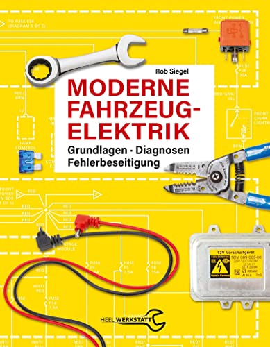 Moderne Fahrzeugelektrik: Grundlagen - Diagnosen - Fehlerbeseitigung von Heel Verlag GmbH