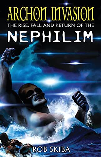 Archon Invasion: The Rise, Fall and Return of the Nephilim Archon Invasion: The Rise, Fall and Return of the Nephilim