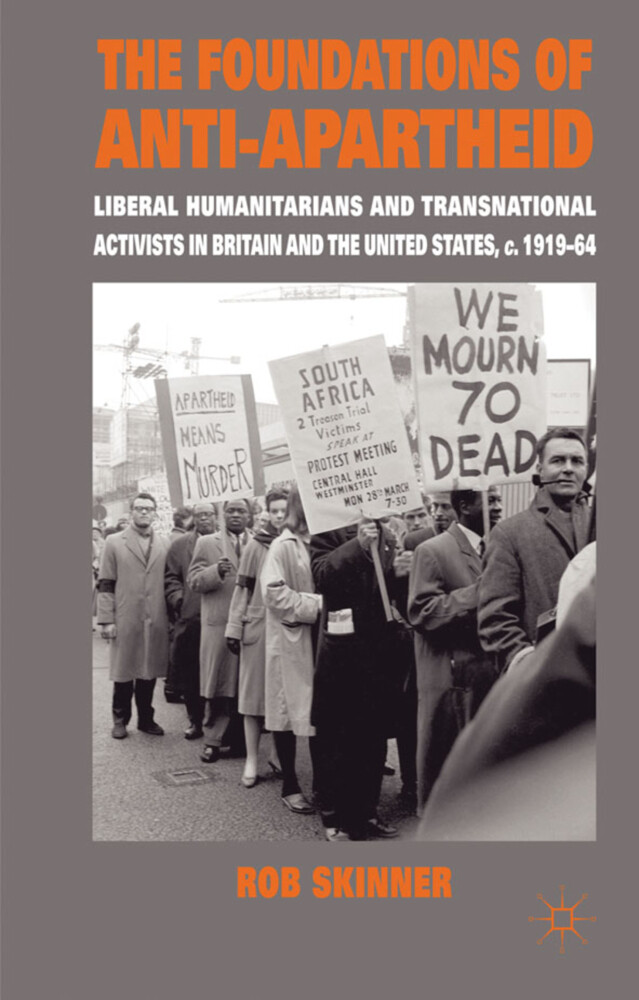 The Foundations of Anti-Apartheid: Liberal Humanitarians and Transnational Activists in Britain and the United States C.1919-64 von SPRINGER NATURE