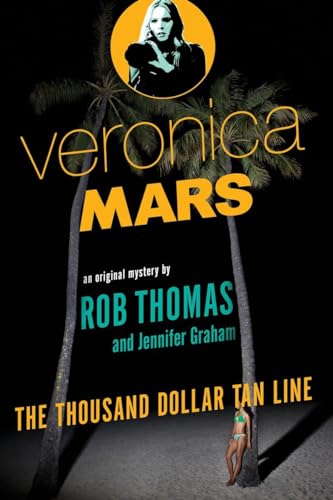 Veronica Mars: An Original Mystery by Rob Thomas: The Thousand-Dollar Tan Line (Veronica Mars Series, Band 1)