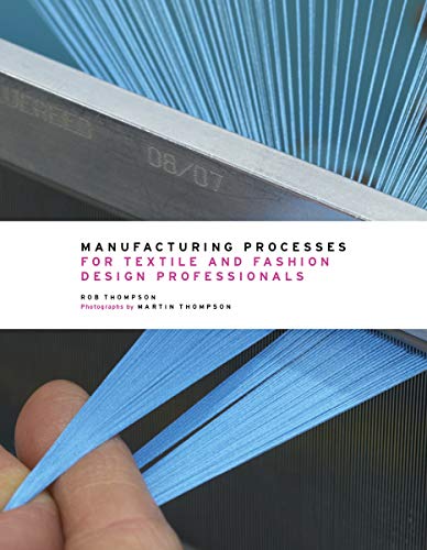 Manufacturing Processes for Textile and Fashion Design Professionals