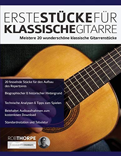 Erste Stücke für klassische Gitarre: Meistere 20 Wunderschöne Klassische Gitarrenstücke (Klassische Gitarre spielen lernen)