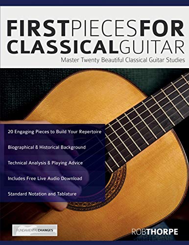 First Pieces for Classical Guitar: Master twenty beautiful classical guitar studies (Learn how to play classical guitar) von Fundamental Changes Ltd.