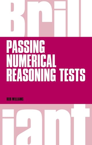 Brilliant Passing Numerical Reasoning Tests: Everything You Need to Know to Understand How to Practise for and Pass Numerical Reasoning Tests (Brilliant Business)