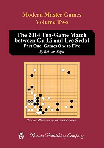 The 2014 Ten-Game Match between Gu Li and Lee Sedol: Part One: Games One to Five von Kiseido Publishing Company