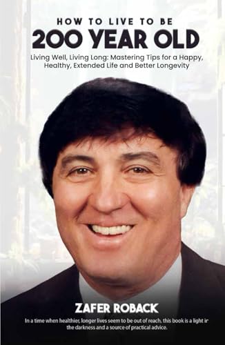 How to Live to Be 200 Years Old: Living Well, Living Long: Mastering Tips for a Happy, Healthy, Extended Life and Better Longevity von GhostWriting Partner