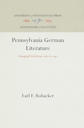 Pennsylvania German Literature: Changing Trends from 1683 to 1942 (Anniversary Collection) von University of Pennsylvania Press