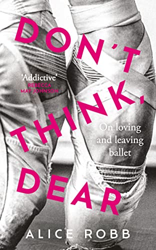 Don’t Think, Dear: On Loving and Leaving Ballet von Oneworld Publications
