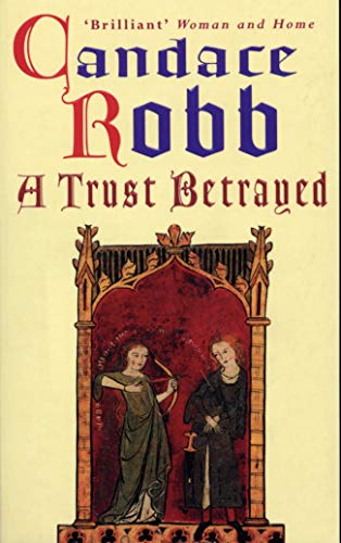 A Trust Betrayed: (The Margaret Kerr Trilogy: I): a captivating blend of history and mystery set in medieval Scotland from much-loved author Candace Robb (Margaret Kerr Trilogy, 1)
