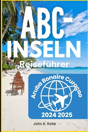 ABC-Inseln Reiseführer 2024 2025: Entdecken Sie Aruba, Bonaire und Curaçao durch Strände, Abenteuer und lokale Kultur ABC-Inseln Reiseführer 2024 2025: Entdecken Sie Aruba, Bonaire und Curaçao durch Strände, Abenteuer und lokale Kultur von Independently published