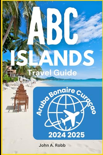 Abc islands Travel Guide 2024 2025: Discover Aruba, Bonaire, and Curaçao through Beaches, Adventure, and Local Culture Abc islands Travel Guide 2024 2025: Discover Aruba, Bonaire, and Curaçao through Beaches, Adventure, and Local Culture von Independently published