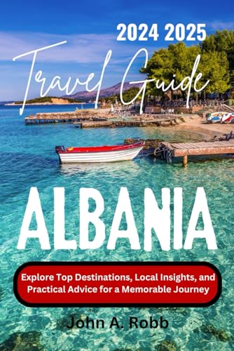 Albania Travel Guide 2024 2025: Explore Top Destinations, Local Insights, and Practical Advice for a Memorable Journey Albania Travel Guide 2024 2025: Explore Top Destinations, Local Insights, and Practical Advice for a Memorable Journey von Independently published