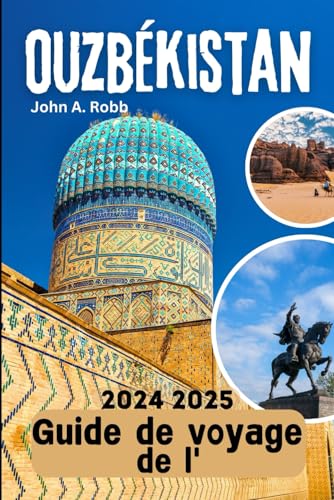 Guide de voyage de l'Ouzbékistan 2024 2025: Visitez en toute confiance et facilement Guide de voyage de l'Ouzbékistan 2024 2025: Visitez en toute confiance et facilement von Independently published