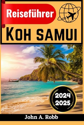 Koh Samui Reiseführer 2024 2025: Besuchen Sie mit Vertrauen und Leichtigkeit Koh Samui Reiseführer 2024 2025: Besuchen Sie mit Vertrauen und Leichtigkeit von Independently published