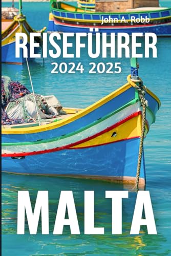 MALTA Reiseführer 2024 2025: Entdecken Sie die besten Orte, lokale Erlebnisse und praktische Tipps für eine unvergessliche Reise Einführung MALTA Reiseführer 2024 2025: Entdecken Sie die besten Orte, lokale Erlebnisse und praktische Tipps für eine unvergessliche Reise Einführung von Independently published