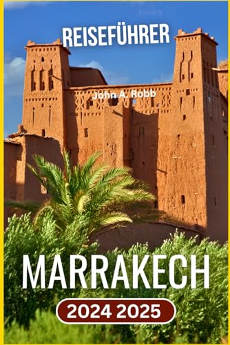 Marrakech Reiseführer 2024 2025: Entdecken Sie die wichtigsten Sehenswürdigkeiten, die lokale Kultur und praktische Tipps für eine unvergessliche Reise Marrakech Reiseführer 2024 2025: Entdecken Sie die wichtigsten Sehenswürdigkeiten, die lokale Kultur und praktische Tipps für eine unvergessliche Reise von Independently published