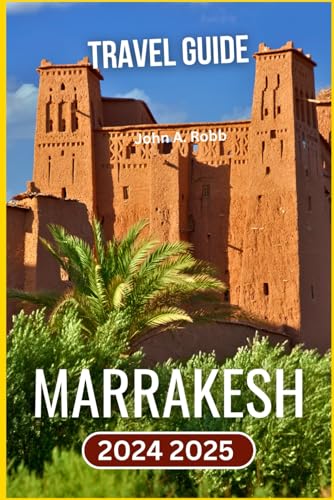Marrakesh Travel Guide 2024 2025: Explore Top Attractions, Local Culture, and Practical Tips for an Unforgettable Journey Marrakesh Travel Guide 2024 2025: Explore Top Attractions, Local Culture, and Practical Tips for an Unforgettable Journey von Independently published