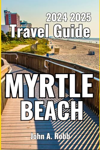 Myrtle Beach Travel guide 2024 2025: Discover the Best Places, Local Experiences, and Practical Tips for a Memorable Trip Myrtle Beach Travel guide 2024 2025: Discover the Best Places, Local Experiences, and Practical Tips for a Memorable Trip von Independently published