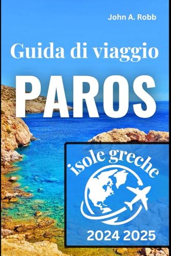 Paros Guida di viaggio 2024 2025: Scopri i posti migliori, le esperienze locali e i consigli pratici per un'introduzione al viaggio memorabile Paros Guida di viaggio 2024 2025: Scopri i posti migliori, le esperienze locali e i consigli pratici per un'introduzione al viaggio memorabile von Independently published