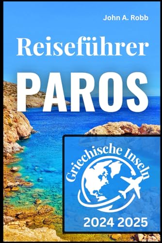 Paros Reiseführer 2024 2025: Entdecken Sie die besten Orte, lokale Erlebnisse und praktische Tipps für eine unvergessliche Reise Einführung Paros Reiseführer 2024 2025: Entdecken Sie die besten Orte, lokale Erlebnisse und praktische Tipps für eine unvergessliche Reise Einführung von Independently published