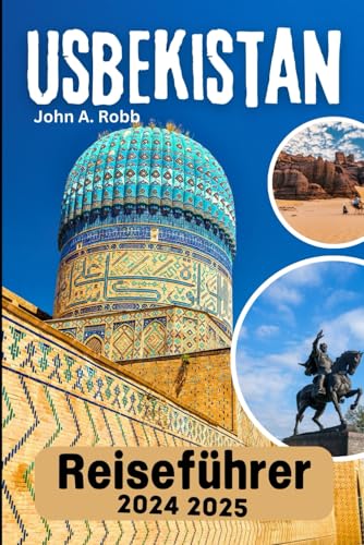 Usbekistan Reiseführer 2024 2025: Besuchen Sie mit Vertrauen und Leichtigkeit
