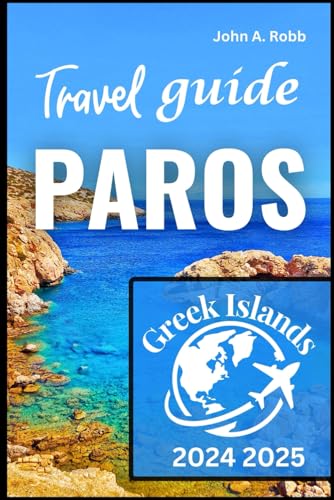 paros Travel Guide 2024 2025: Discover the Best Places, Local Experiences, and Practical Tips for a Memorable Trip Introduction paros Travel Guide 2024 2025: Discover the Best Places, Local Experiences, and Practical Tips for a Memorable Trip Introduction von Independently published