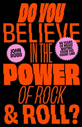 Do you Believe in the Power of Rock & Roll?: Forty Years of Music Writing from the Frontline Do you Believe in the Power of Rock & Roll?: Forty Years of Music Writing from the Frontline von Unbound