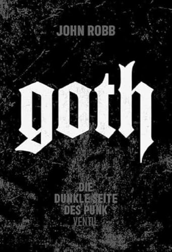 Goth: Die dunkle Seite des Punk von Ventil Verlag