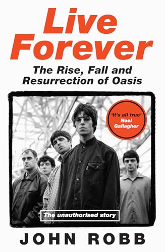 Live Forever: The Rise, Fall and Resurrection of Oasis Live Forever: The Rise, Fall and Resurrection of Oasis von HarperNorth
