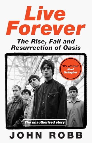 Live Forever: The Rise, Fall and Resurrection of Oasis Live Forever: The Rise, Fall and Resurrection of Oasis von HarperNorth