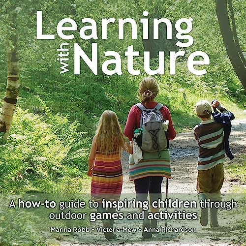 Learning with Nature: A how-to guide to inspiring children through outdoor games and activities von Uit Cambridge Ltd.