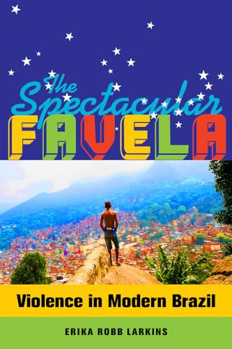 Spectacular Favela: Violence in Modern Brazil: Violence in Modern Brazil Volume 32 (California Series in Public Anthropology, Band 32) von University of California Press