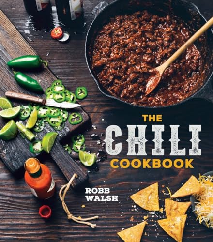 The Chili Cookbook: A History of the One-Pot Classic, with Cook-off Worthy Recipes from Three-Bean to Four-Alarm and Con Carne to Vegetarian