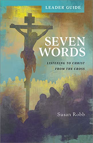 Seven Words Leader Guide: Listening to Christ from the Cross von Abingdon Press